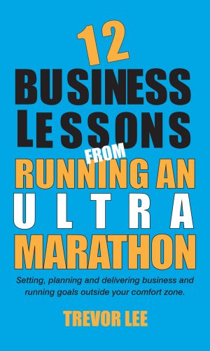 12 Business Lessons from Running an Ultra Marathon with Trevor Lee